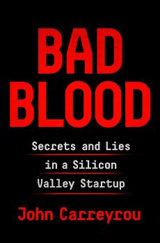 Bad Blood: Secrets and Lies in a Silicon Valley Startup