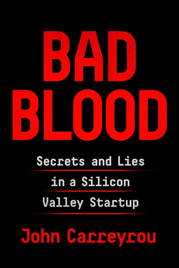 Bad Blood: Secrets and Lies in a Silicon Valley Startup